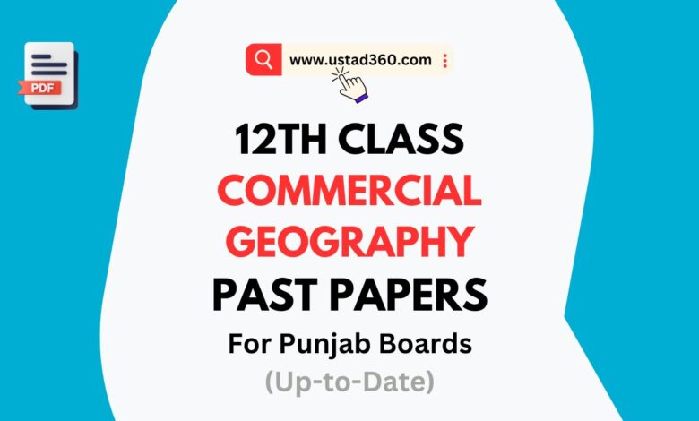 Download 2nd Year / 12th Class Commercial Geography Past Papers PDF for all Punjab Boards